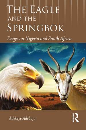 The Eagle and the Springbok: Essays on Nigeria and South Africa de Adekeye Adebajo