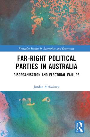 Far-Right Political Parties in Australia: Disorganisation and Electoral Failure de Jordan McSwiney