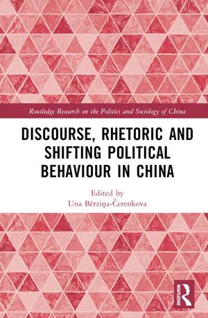 Discourse, Rhetoric and Shifting Political Behaviour in China de Una Aleksandra Bērziņa-Čerenkova