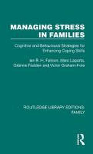 Managing Stress in Families: Cognitive and Behavioural Strategies for Enhancing Coping Skills de Ian R. H. Falloon