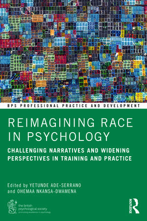 Reimagining Race in Psychology: Challenging Narratives and Widening Perspectives in Training and Practice de Yetunde Ade-Serrano