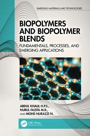 Biopolymers and Biopolymer Blends: Fundamentals, Processes, and Emerging Applications de Abdul Khalil H.P.S.