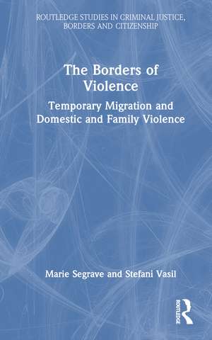 The Borders of Violence: Temporary Migration and Domestic and Family Violence de Marie Segrave