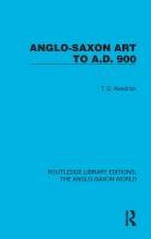 Anglo-Saxon Art to A.D. 900 de T.D. Kendrick