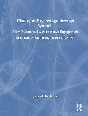 History of Psychology through Symbols: From Reflective Study to Active Engagement. Volume 2: Modern Development de James L. Broderick