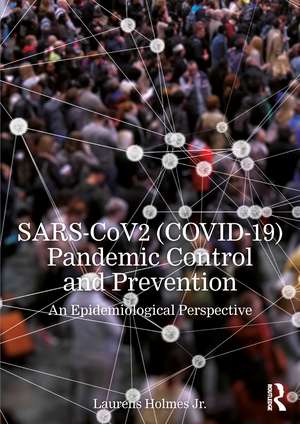 SARS-CoV2 (COVID-19) Pandemic Control and Prevention: An Epidemiological Perspective de Laurens Holmes, Jr.