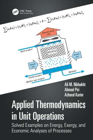 Applied Thermodynamics in Unit Operations: Solved Examples on Energy, Exergy, and Economic Analyses of Processes de Ali M. Nikbakht