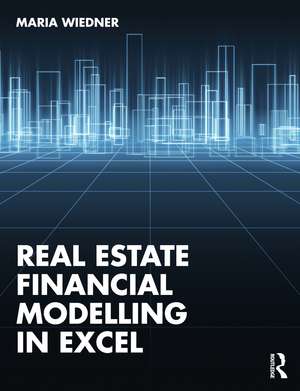 Real Estate Financial Modelling in Excel de Maria Wiedner