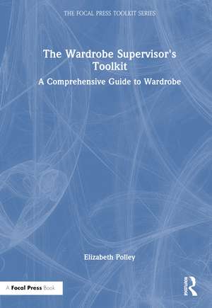 The Wardrobe Supervisor's Toolkit: A Comprehensive Guide to Wardrobe de Elizabeth Polley