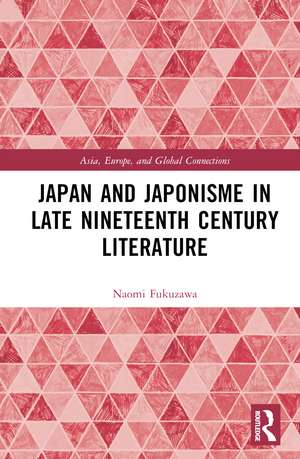 Japan and Japonisme in Late Nineteenth Century Literature de Naomi Charlotte Fukuzawa