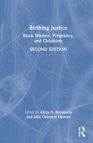 Birthing Justice: Black Women, Pregnancy, and Childbirth de Alicia D. Bonaparte