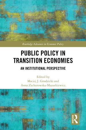 Public Policy in Transition Economies: An Institutional Perspective de Maciej J. Grodzicki