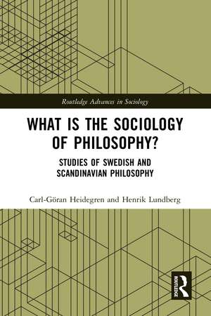 What is the Sociology of Philosophy?: Studies of Swedish and Scandinavian Philosophy de Carl-Göran Heidegren