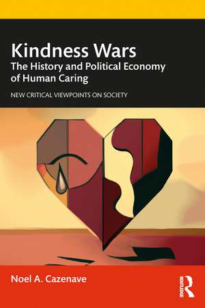 Kindness Wars: The History and Political Economy of Human Caring de Noel A. Cazenave