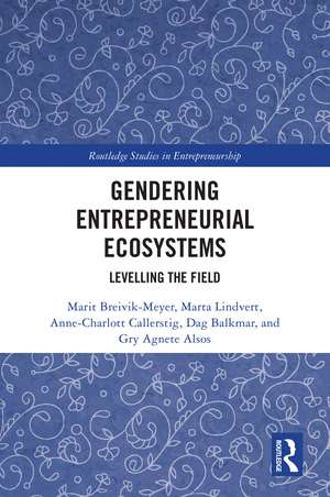 Gendering Entrepreneurial Ecosystems: Levelling the Field de Marit Breivik-Meyer