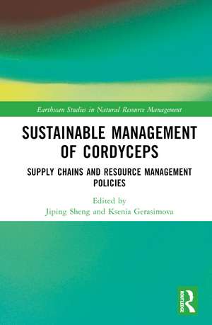 Sustainable Management of Cordyceps: Supply Chains and Resource Management Policies de Jiping Sheng