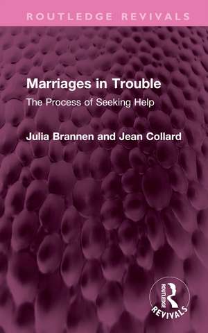 Marriages in Trouble: The Process of Seeking Help de Julia Brannen