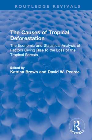 The Causes of Tropical Deforestation: The Economic and Statistical Analysis of Factors Giving Rise to the Loss of the Tropical Forests de Katrina Brown