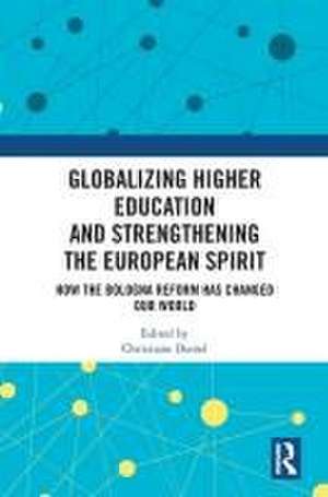 Globalizing Higher Education and Strengthening the European Spirit: How the Bologna Reform Has Changed Our World de Christiane Dienel