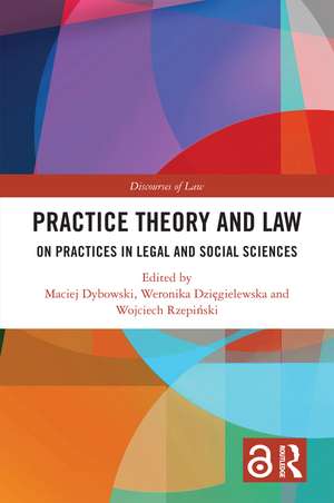 Practice Theory and Law: On Practices in Legal and Social Sciences de Maciej Dybowski