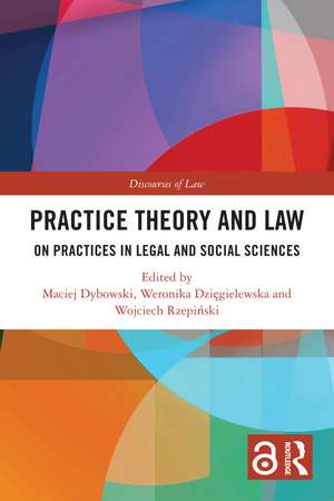 Practice Theory and Law: On Practices in Legal and Social Sciences de Maciej Dybowski
