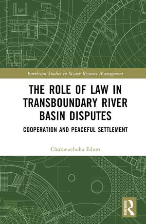 The Role of Law in Transboundary River Basin Disputes: Cooperation and Peaceful Settlement de Chukwuebuka Edum