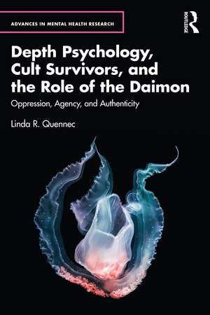 Depth Psychology, Cult Survivors, and the Role of the Daimon: Oppression, Agency, and Authenticity de Linda R. Quennec