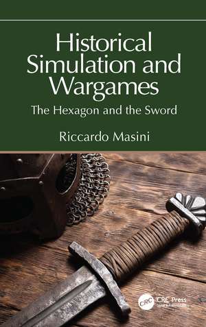 Historical Simulation and Wargames: The Hexagon and the Sword de Riccardo Masini