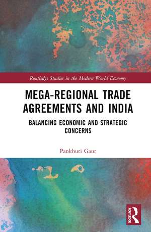 Mega-Regional Trade Agreements and India: Balancing Economic and Strategic Concerns de Pankhuri Gaur