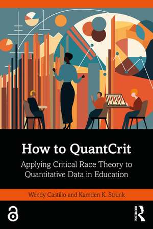 How to QuantCrit: Applying Critical Race Theory to Quantitative Data in Education de Wendy Castillo