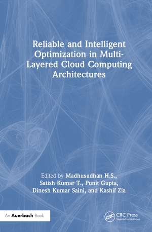 Reliable and Intelligent Optimization in Multi-Layered Cloud Computing Architectures de Madhusudhan H. S.