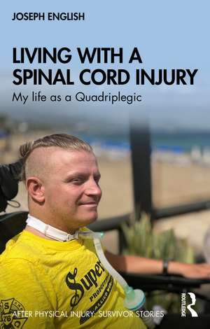 Living with a Spinal Cord Injury: My life as a Quadriplegic de Joseph English