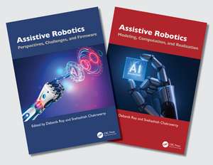 Assistive Robotics, Two Volume Set de Debanik Roy
