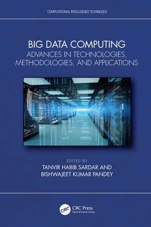 Big Data Computing: Advances in Technologies, Methodologies, and Applications de Tanvir Habib Sardar