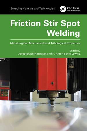 Friction Stir Spot Welding: Metallurgical, Mechanical and Tribological Properties de Jeyaprakash Natarajan