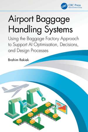 Airport Baggage Handling Systems: Using the Baggage Factory Approach to Support AI Optimisation, Decisions, and Design Processes de Brahim Rekiek