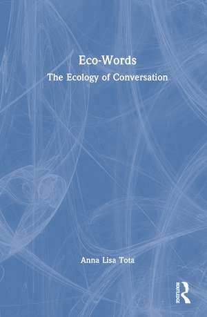 Eco-Words: The Ecology of Conversation de Anna Lisa Tota