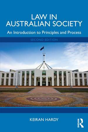 Law in Australian Society: An Introduction to Principles and Process de Keiran Hardy