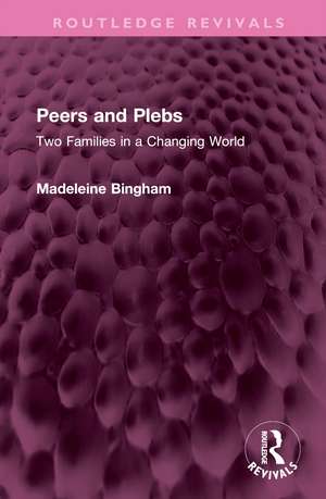 Peers and Plebs: Two Families in a Changing World de Madeleine Bingham