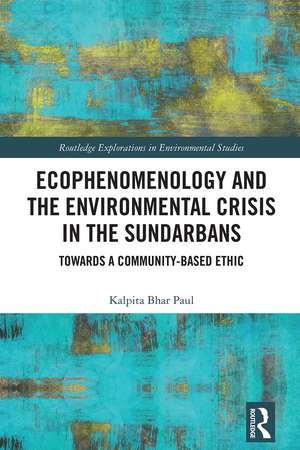 Ecophenomenology and the Environmental Crisis in the Sundarbans: Towards a Community-Based Ethic de Kalpita Bhar Paul