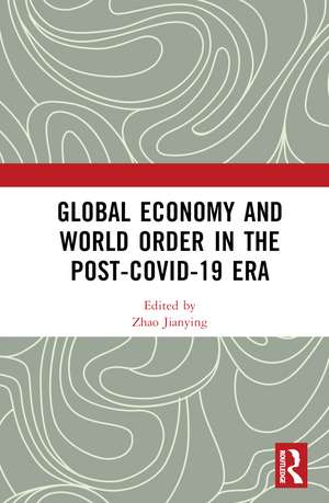 Global Economy and World Order in the Post-COVID-19 Era de Zhao Jianying