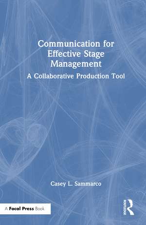 Communication for Effective Stage Management de Casey L. Sammarco