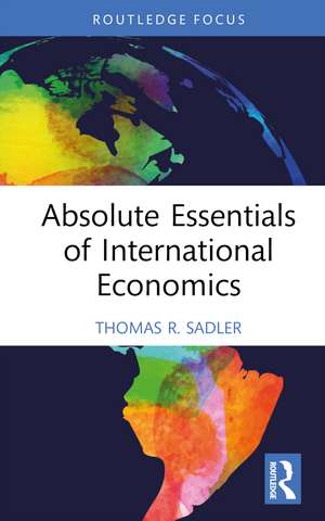 Absolute Essentials of International Economics de Thomas R. Sadler