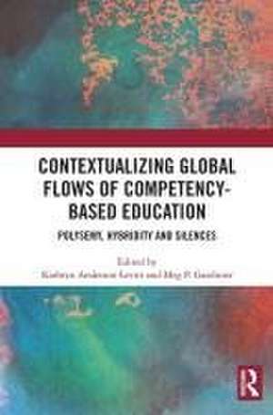 Contextualizing Global Flows of Competency-Based Education: Polysemy, Hybridity and Silences de Kathryn Anderson-Levitt