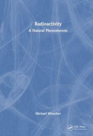 Radioactivity: A Natural Phenomenon de Michael Wiescher