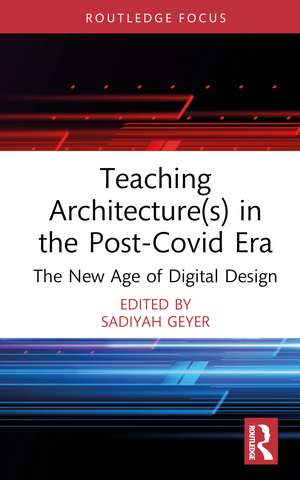 Teaching Architecture(s) in the Post-Covid Era: The New Age of Digital Design de Sadiyah Geyer