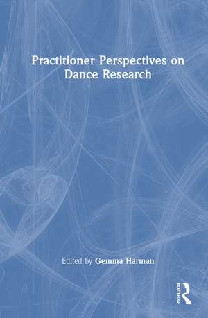 Practitioner Perspectives on Dance Research de Gemma Harman