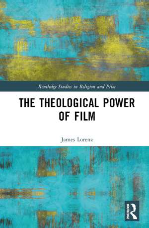 The Theological Power of Film de James Lorenz