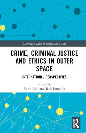 Crime, Criminal Justice and Ethics in Outer Space: International Perspectives de Yarin Eski