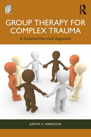 Group Therapy for Complex Trauma: A Schema-Informed Approach de Judith A. Margolin